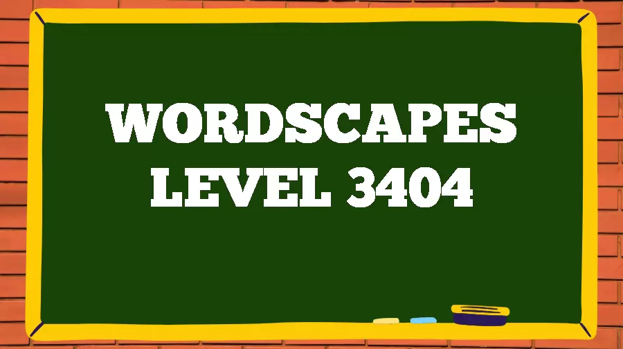 Wordscapes Puzzle 3404 What is the Answer for Wordscapes Level 3404?