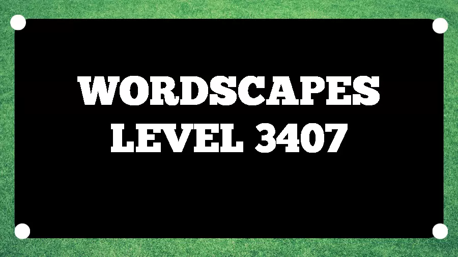 Wordscapes Puzzle 3407 What is the Answer for Wordscapes Level 3407?