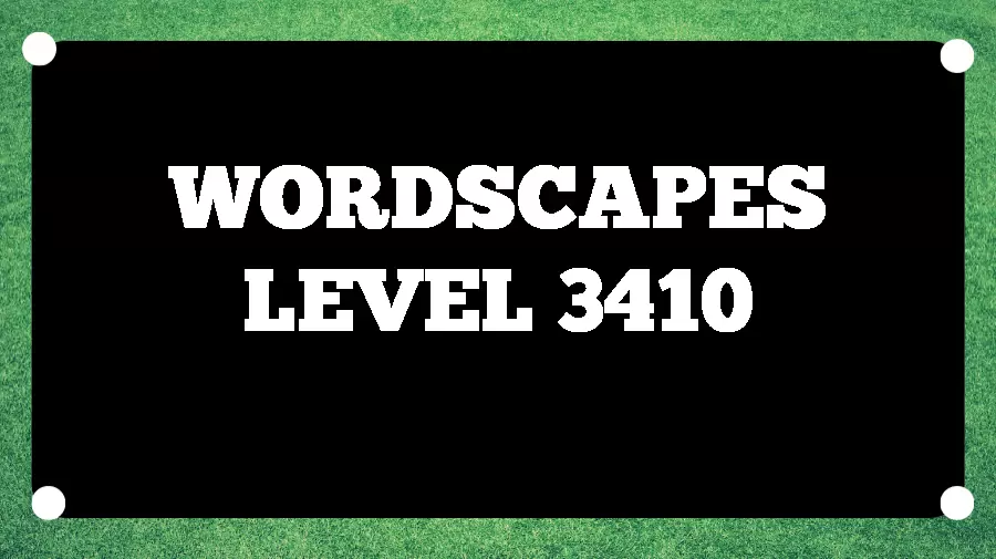 Wordscapes Puzzle 3410 What is the Answer for Wordscapes Level 3410?