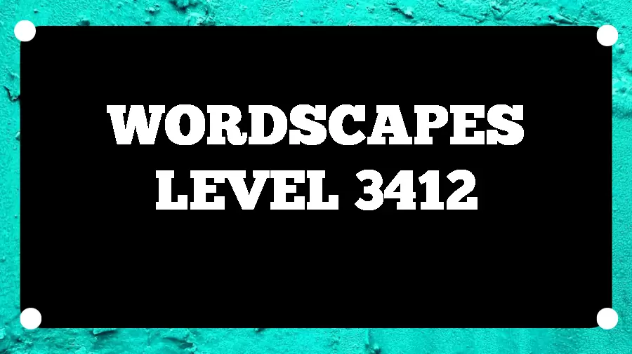 Wordscapes Puzzle 3412 What is the Answer for Wordscapes Level 3412?