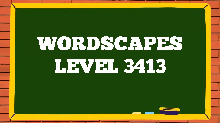 Wordscapes Puzzle 3413 What is the Answer for Wordscapes Level 3413?