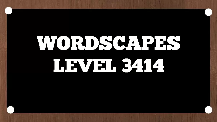 Wordscapes Puzzle 3414 What is the Answer for Wordscapes Level 3414?