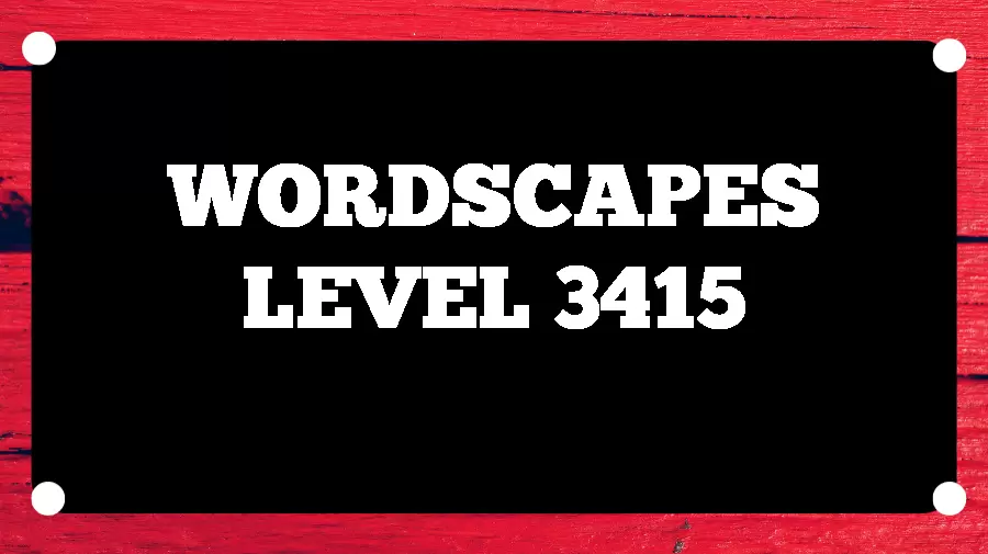 Wordscapes Puzzle 3415 What is the Answer for Wordscapes Level 3415?