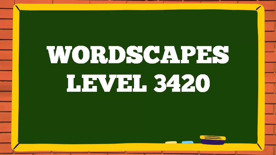 Wordscapes Puzzle 3420 What is the Answer for Wordscapes Level 3420?