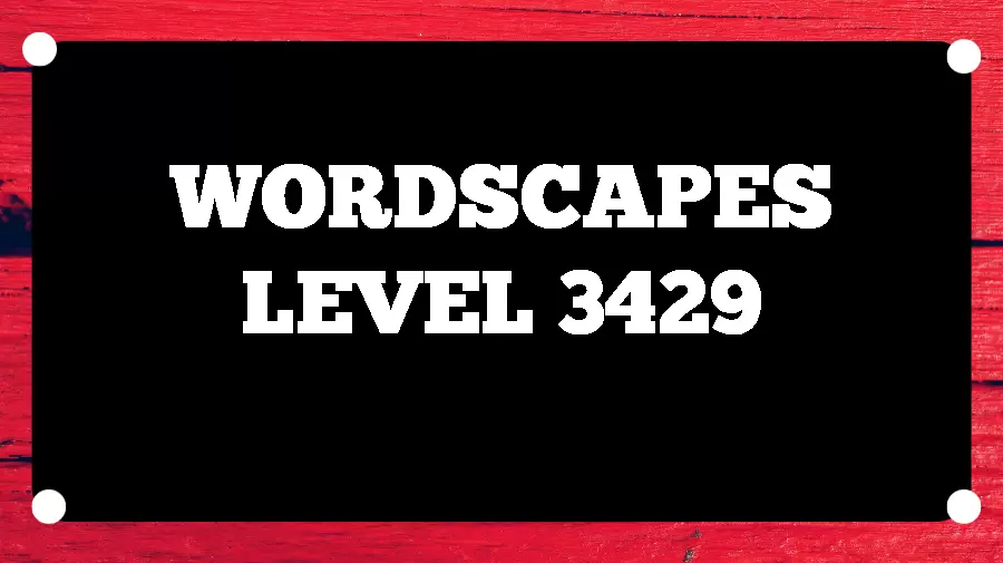 Wordscapes Puzzle 3429 What is the Answer for Wordscapes Level 3429?