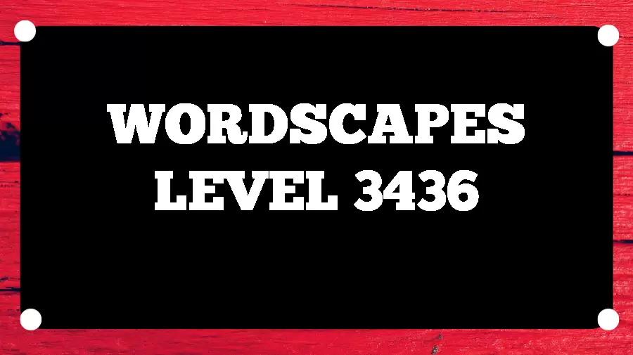 Wordscapes Puzzle 3436 What is the Answer for Wordscapes Level 3436?