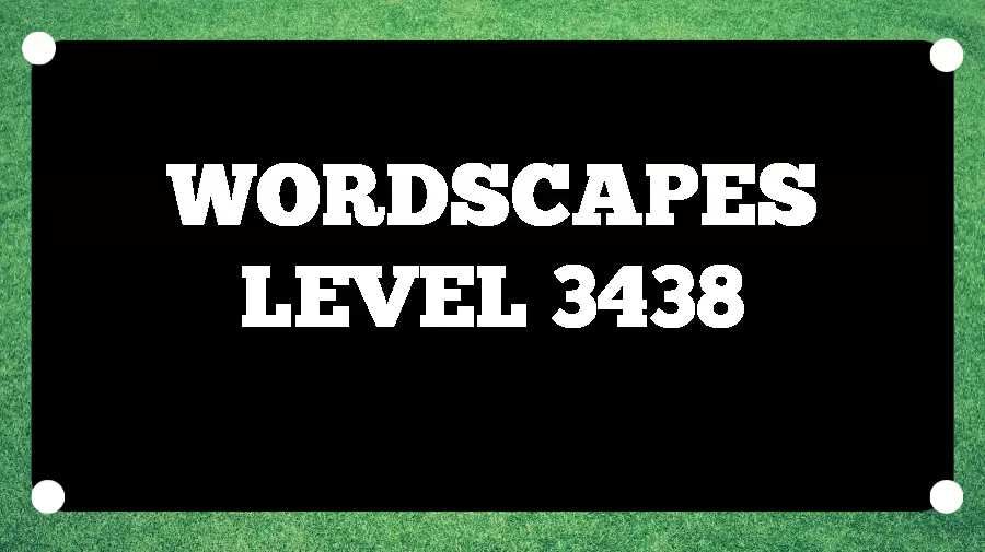 Wordscapes Puzzle 3438 What is the Answer for Wordscapes Level 3438?