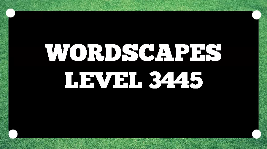 Wordscapes Puzzle 3445 What is the Answer for Wordscapes Level 3445?