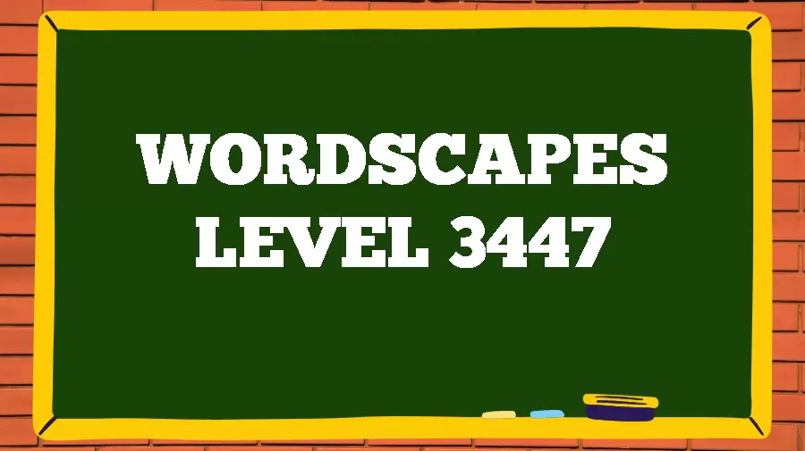 Wordscapes Puzzle 3447 What is the Answer for Wordscapes Level 3447?