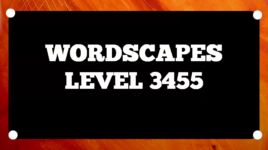 Wordscapes Puzzle 3455 What is the Answer for Wordscapes Level 3455?