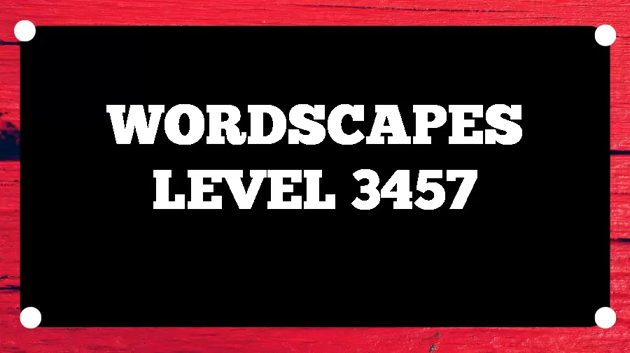 Wordscapes Puzzle 3457 What is the Answer for Wordscapes Level 3457?