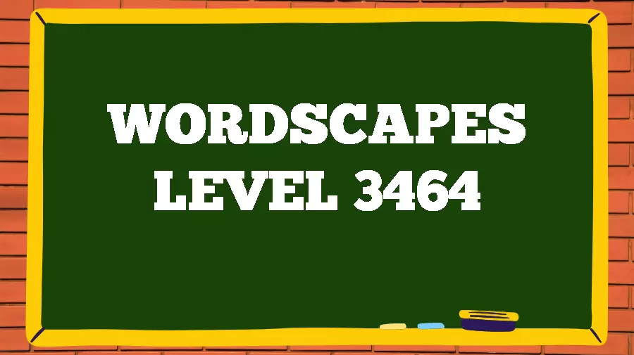 Wordscapes Puzzle 3464 What is the Answer for Wordscapes Level 3464?