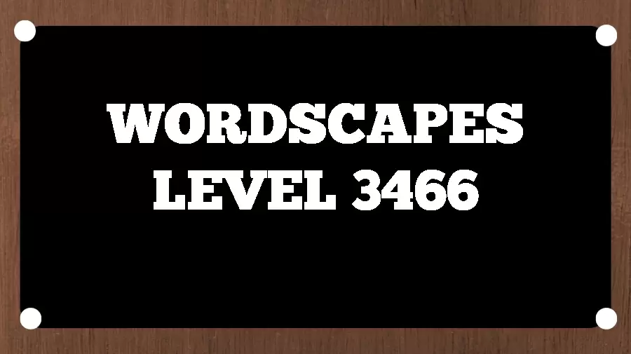 Wordscapes Puzzle 3466 What is the Answer for Wordscapes Level 3466?