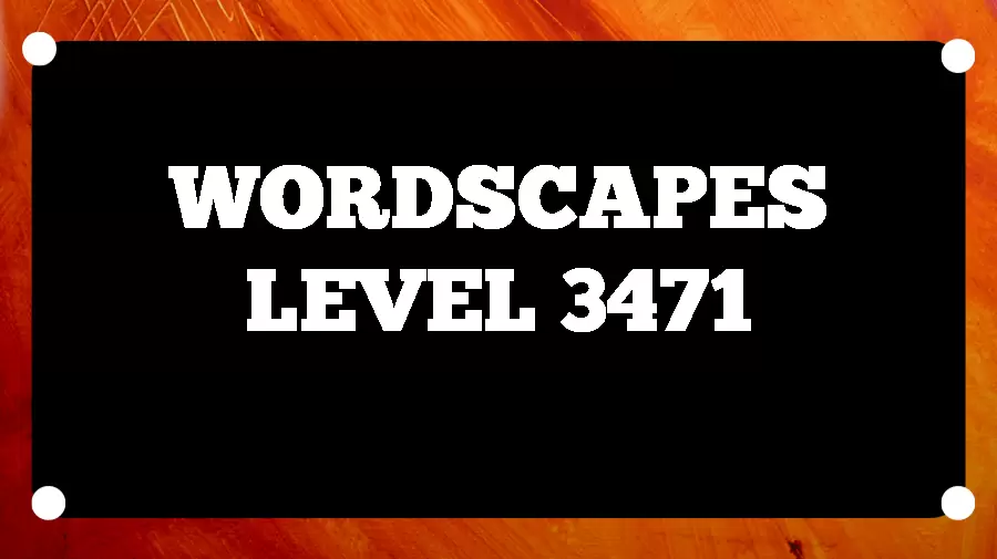 Wordscapes Puzzle 3471 What is the Answer for Wordscapes Level 3471?