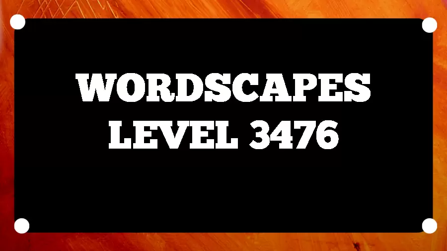 Wordscapes Puzzle 3476 What is the Answer for Wordscapes Level 3476?