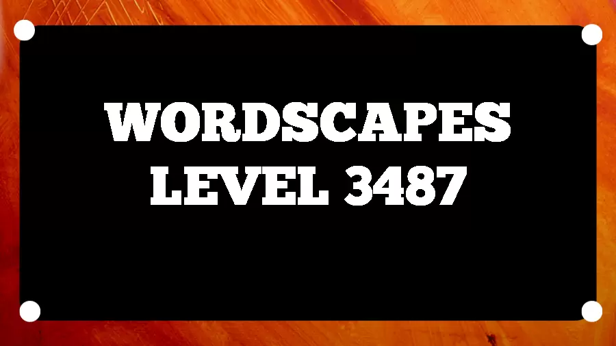 Wordscapes Puzzle 3487 What is the Answer for Wordscapes Level 3487?