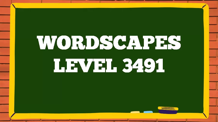 Wordscapes Puzzle 3491 What is the Answer for Wordscapes Level 3491?