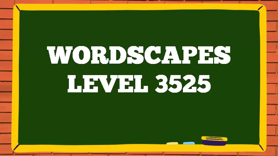 Wordscapes Puzzle 3525 What is the Answer for Wordscapes Level 3525?