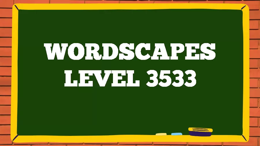 Wordscapes Puzzle 3533 What is the Answer for Wordscapes Level 3533?