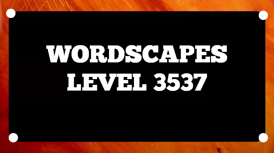 Wordscapes Puzzle 3537 What is the Answer for Wordscapes Level 3537?