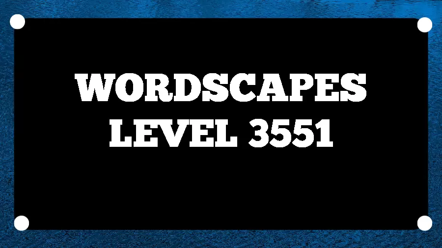 Wordscapes Puzzle 3551 What is the Answer for Wordscapes Level 3551?