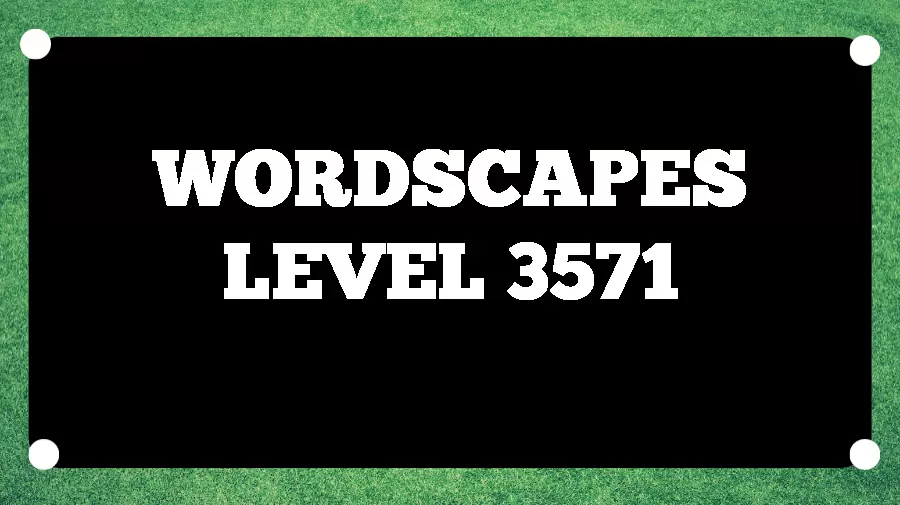 Wordscapes Puzzle 3571 What is the Answer for Wordscapes Level 3571?