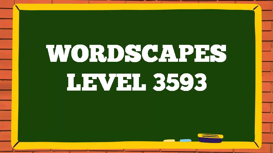 Wordscapes Puzzle 3593 What is the Answer for Wordscapes Level 3593?