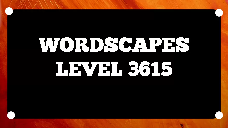 Wordscapes Puzzle 3615 What is the Answer for Wordscapes Level 3615?