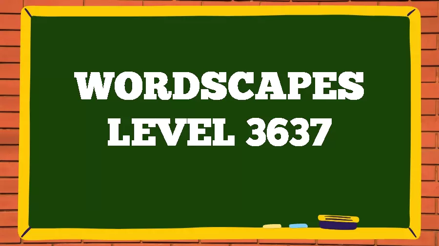 Wordscapes Puzzle 3637 What is the Answer for Wordscapes Level 3637?