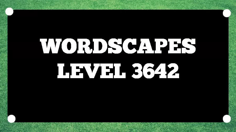 Wordscapes Puzzle 3642 What is the Answer for Wordscapes Level 3642?