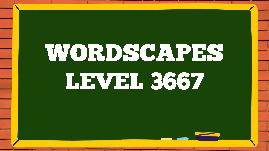 Wordscapes Puzzle 3667 What is the Answer for Wordscapes Level 3667?