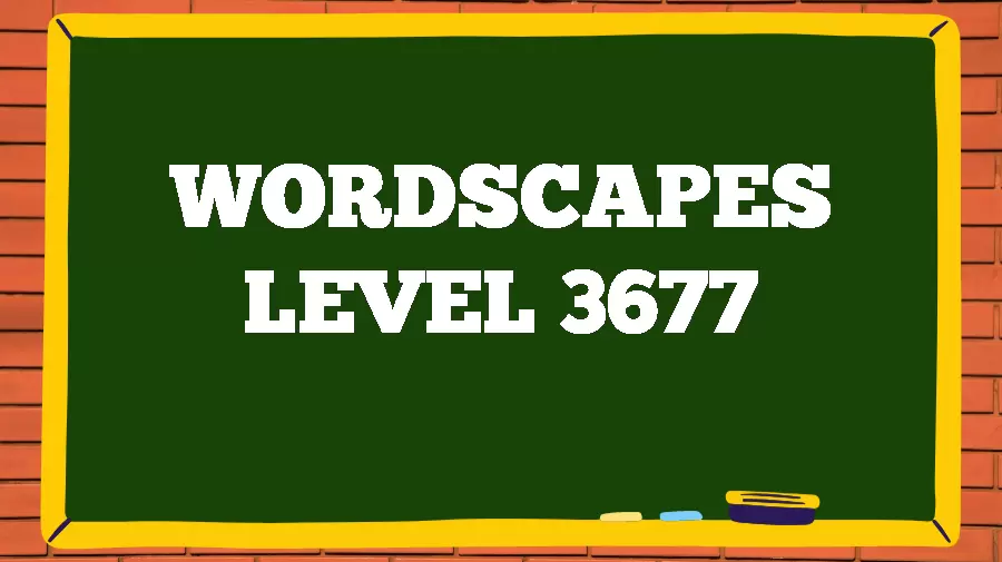 Wordscapes Puzzle 3677 What is the Answer for Wordscapes Level 3677?