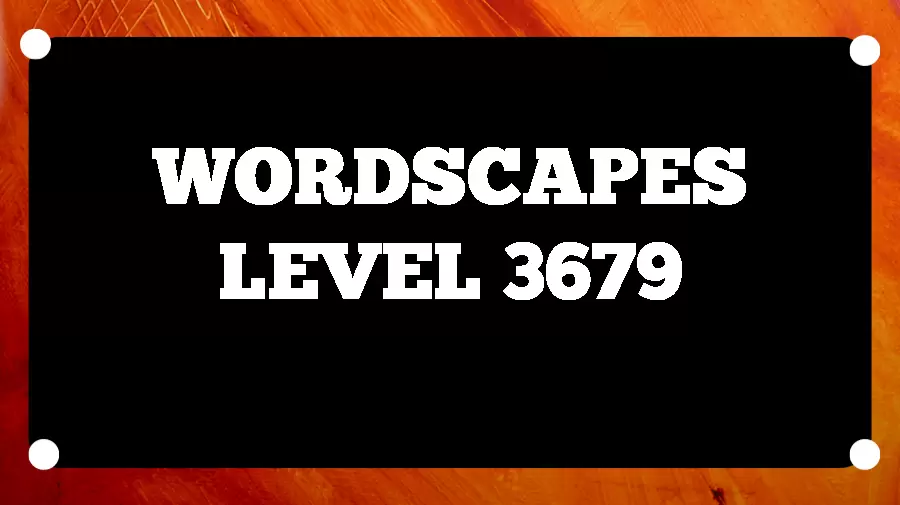 Wordscapes Puzzle 3679 What is the Answer for Wordscapes Level 3679?