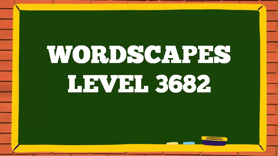 Wordscapes Puzzle 3682 What is the Answer for Wordscapes Level 3682?