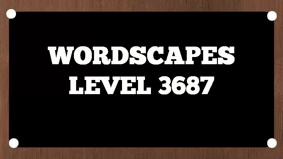 Wordscapes Puzzle 3687 What is the Answer for Wordscapes Level 3687?