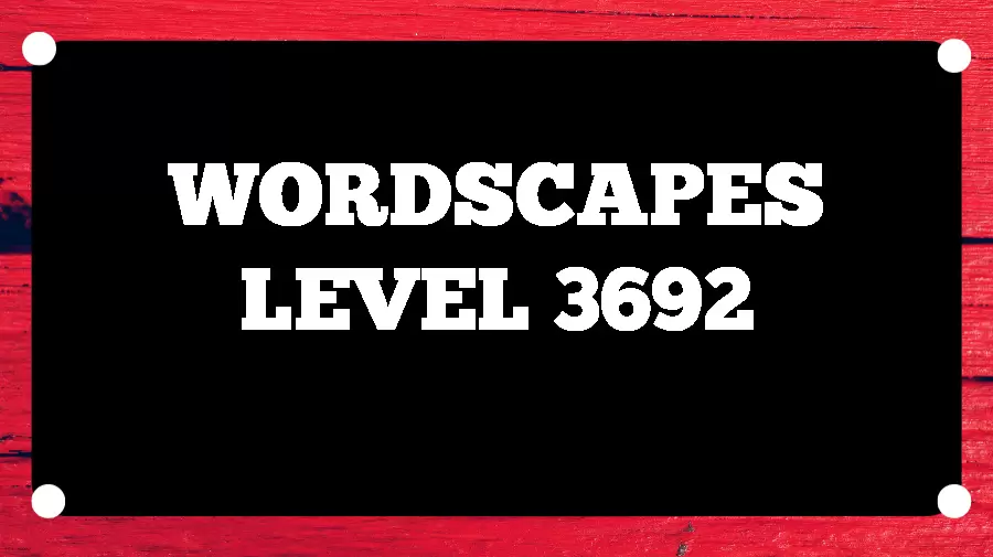 Wordscapes Puzzle 3692 What is the Answer for Wordscapes Level 3692?