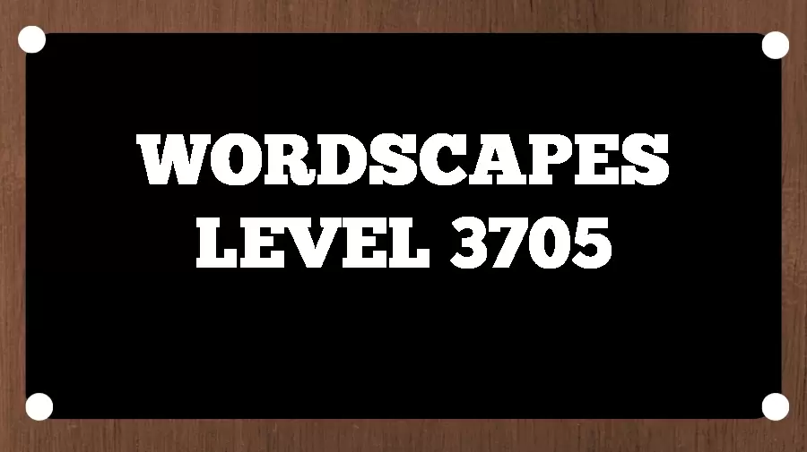 Wordscapes Puzzle 3705 What is the Answer for Wordscapes Level 3705?