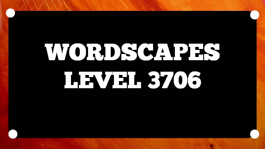 Wordscapes Puzzle 3706 What is the Answer for Wordscapes Level 3706?