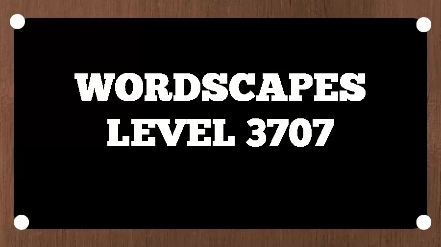 Wordscapes Puzzle 3707 What is the Answer for Wordscapes Level 3707?