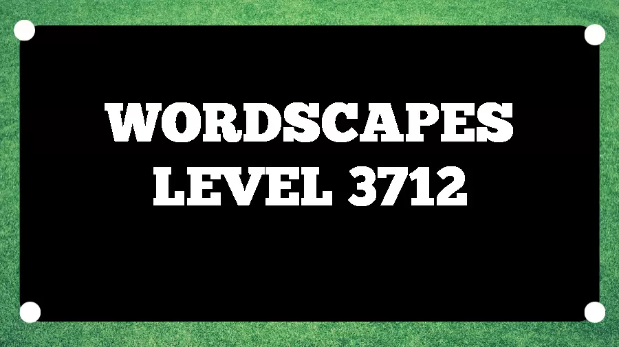 Wordscapes Puzzle 3712 What is the Answer for Wordscapes Level 3712?