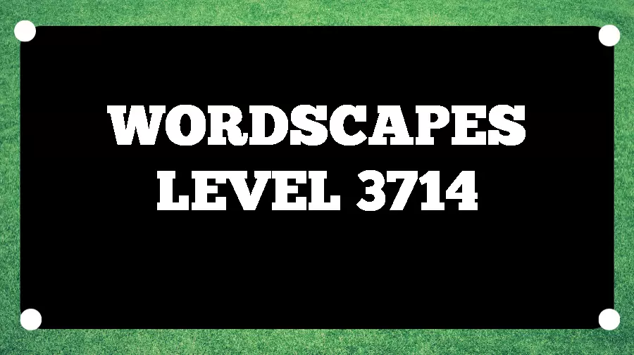 Wordscapes Puzzle 3714 What is the Answer for Wordscapes Level 3714?