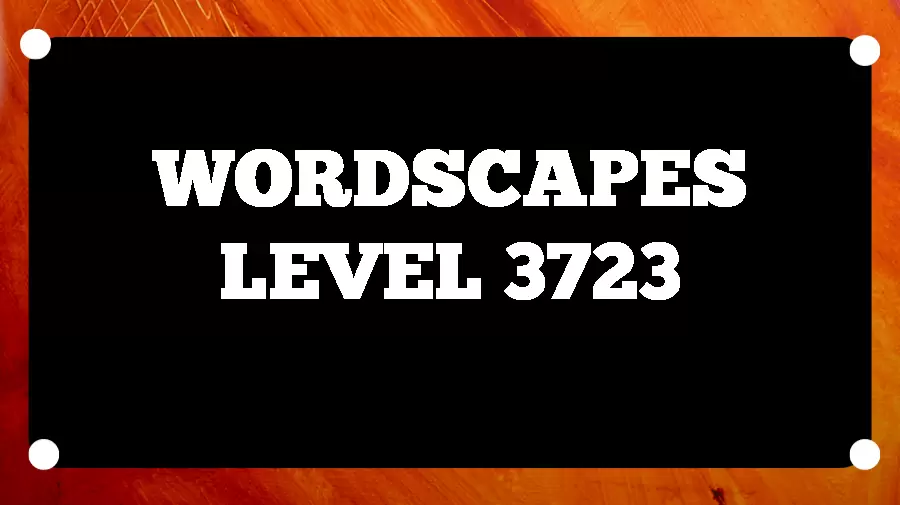 Wordscapes Puzzle 3723 What is the Answer for Wordscapes Level 3723?