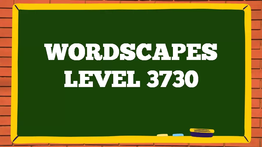 Wordscapes Puzzle 3730 What is the Answer for Wordscapes Level 3730?