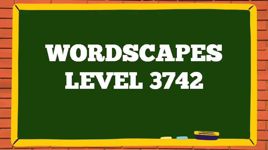 Wordscapes Puzzle 3742 What is the Answer for Wordscapes Level 3742?