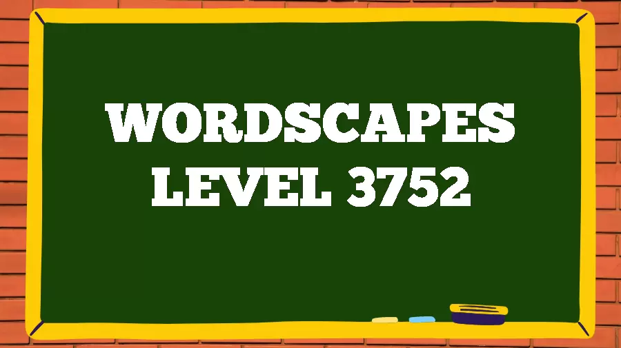 Wordscapes Puzzle 3752 What is the Answer for Wordscapes Level 3752?