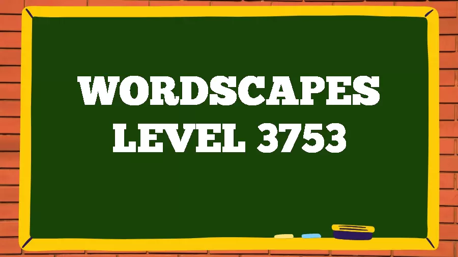 Wordscapes Puzzle 3753 What is the Answer for Wordscapes Level 3753?