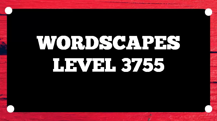 Wordscapes Puzzle 3755 What is the Answer for Wordscapes Level 3755?