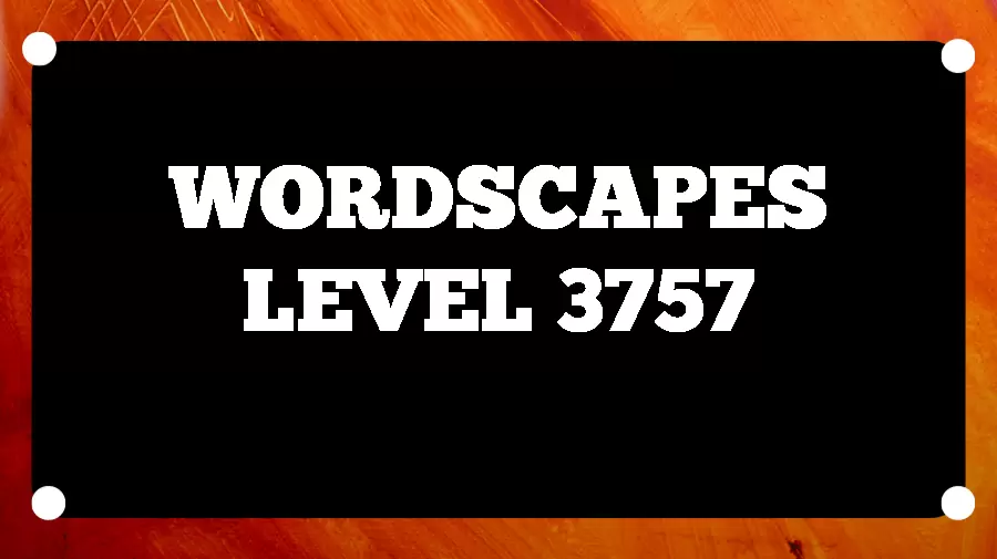 Wordscapes Puzzle 3757 What is the Answer for Wordscapes Level 3757?