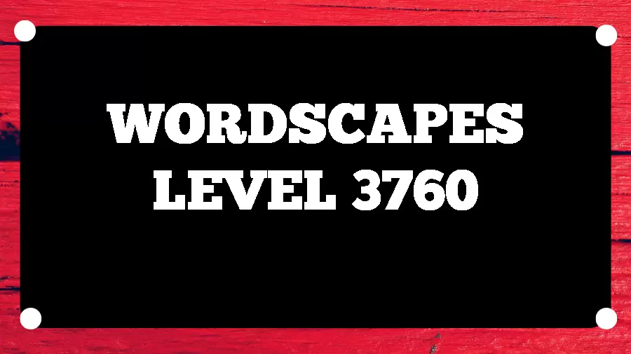 Wordscapes Puzzle 3760 What is the Answer for Wordscapes Level 3760?