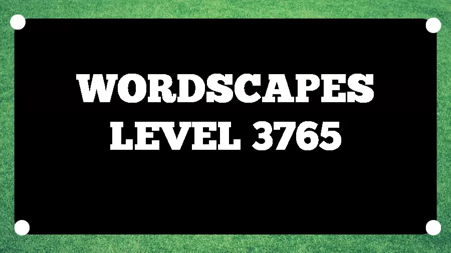 Wordscapes Puzzle 3765 What is the Answer for Wordscapes Level 3765?